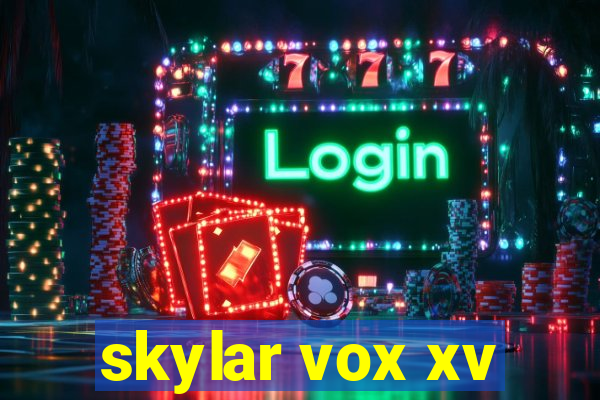 skylar vox xv